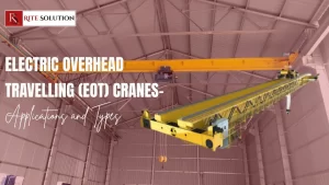 Read more about the article Electric Overhead Travelling (EOT) Cranes-Applications and Types